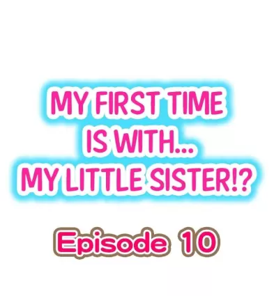 My First Time is with.... My Little Sister?! Ch.10