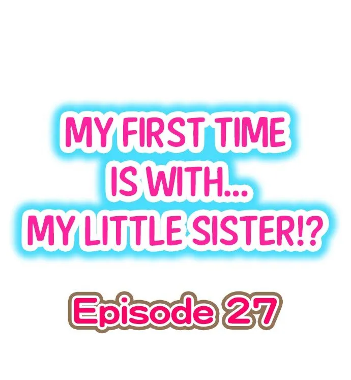 My First Time is with.... My Little Sister?! Ch.27