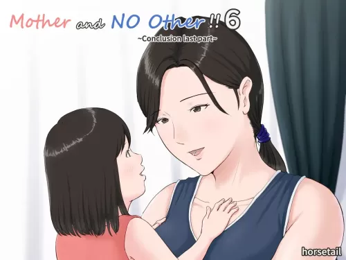 Mother and No Other!! 6 ~Conclusion last part~